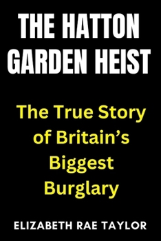 Paperback The Hatton Garden Heist: The True Story of Britain's Biggest Burglary Book