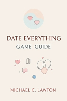 Paperback Date Everything Game Guide: The Complete Romance & Secrets Guide to Every Character and Ending Book
