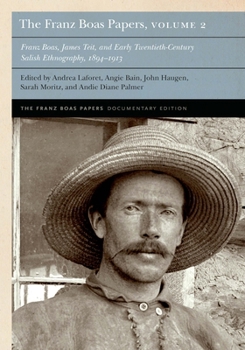 Hardcover The Franz Boas Papers, Volume 2: Franz Boas, James Teit, and Early Twentieth-Century Salish Ethnography Book