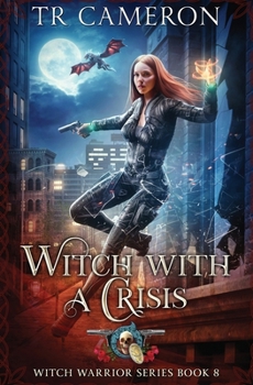 Witch With A Crisis (Witch Warrior) - Book #8 of the Witch Warrior