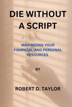 Paperback Die Without a Script: Maximizing Your Financial and Personal Resources Book