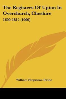 Paperback The Registers Of Upton In Overchurch, Cheshire: 1600-1812 (1900) Book