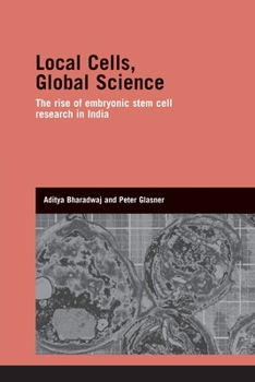 Paperback Local Cells, Global Science: The Rise of Embryonic Stem Cell Research in India Book