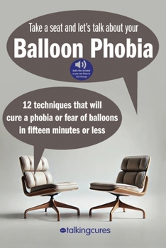 Paperback Balloon Phobia - Fifteen Minute Therapy: 12 techniques that will cure a balloon phobia in fifteen minutes or less Book