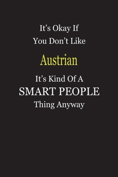 Paperback It's Okay If You Don't Like Austrian It's Kind Of A Smart People Thing Anyway: Blank Lined Notebook Journal Gift Idea Book