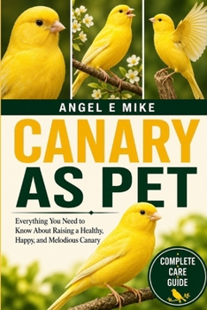 Paperback Canary as Pet: Everything You Need to Know About Raising a Healthy, Happy, and Melodious Canary Book