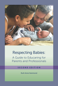 Paperback Respecting Babies, Second Edition: A Guide to Educaring&#130; For Parents and Professionals, Second Edition Book