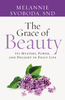 Paperback The Grace of Beauty: Its Mystery, Power, and Delight in Daily Life Book