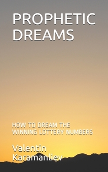 Paperback Prophetic Dreams: How to Dream the Winning Lottery Numbers Book