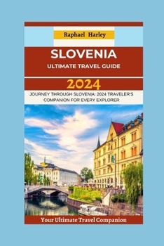 Paperback Slovenia Travel Guide 2024: Journey Through Slovenia: 2024 Traveler's Companion For Every Explorer Book