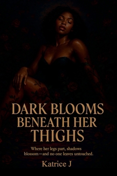 Dark Blooms Beneath Her Thighs: Where her legs part, shadows blossom—and no one leaves untouched
