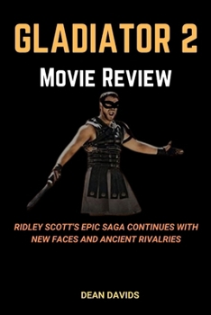 Paperback Gladiator 2 Movie Review: Ridley Scott's Epic Saga Continues with New Faces and Ancient Rivalries Book