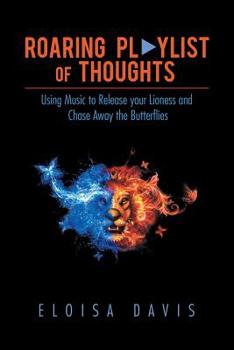 Paperback Roaring Playlist of Thoughts: Using Music to Release Your Lioness and Chase Away the Butterflies Book