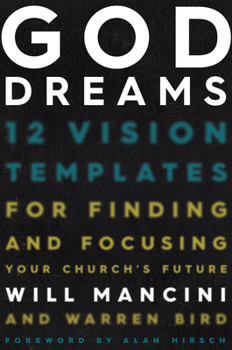 Hardcover God Dreams: 12 Vision Templates for Finding and Focusing Your Church's Future Book