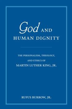 Paperback God and Human Dignity: The Personalism, Theology, and Ethics of Martin Luther King, Jr. Book