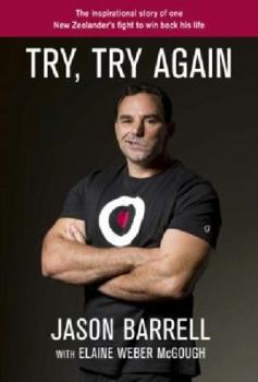 Try, Try Again: The Inspirational Story Of One New Zealander's Fight To Win Back His Life