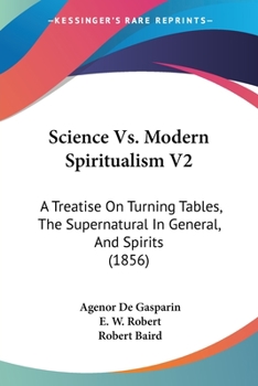 Paperback Science Vs. Modern Spiritualism V2: A Treatise On Turning Tables, The Supernatural In General, And Spirits (1856) Book