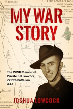 Paperback My War Story: The WWII Memoir of Private Bill Lowcock 2/19th Battalion A.I.F Book