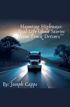 Paperback Haunting Highways: Real-Life Ghost Stories from Truck Drivers Book