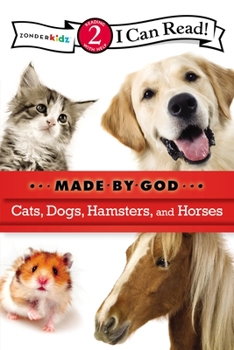 Cats, Dogs, Hamsters, and Horses: Level 2 - Book  of the I Can Read!/ Made by God