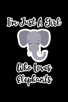 Just A Girl Who Loves Elephants: Elephants Lovers Journal, Notebook And Notepad | Cute Gift For Girls And Women