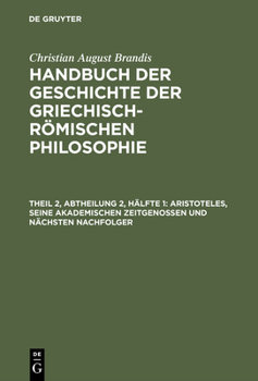 Hardcover Handbuch der Geschichte der Griechisch-Römischen Philosophie, Theil 2, Abtheilung 2, Hälfte 1, Aristoteles, seine akademischen Zeitgenossen und nächst [German] Book