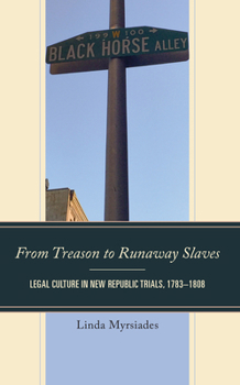 Hardcover From Treason to Runaway Slaves: Legal Culture in New Republic Trials, 1783-1808 Book