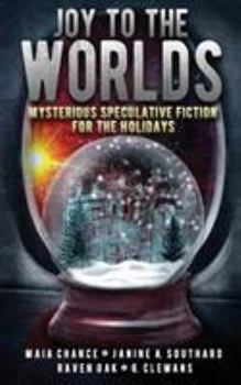 Paperback Joy to the Worlds: Mysterious Speculative Fiction for the Holidays Book