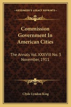 Commission Government In American Cities: The Annals Vol. XXXVIII No. 3 November, 1911