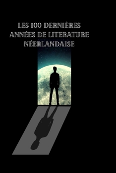 Les 100 derni�res ann�es de literature n�erlandaise