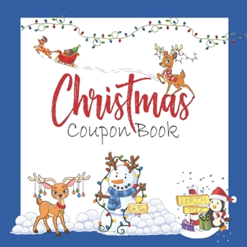 Paperback Christmas Coupon Book: 30 Full Color Gift Coupons Perfect For Kids / With Reindeer, Sleighs, Snowmen, Penguins, & Colorful Christmas Lights D Book