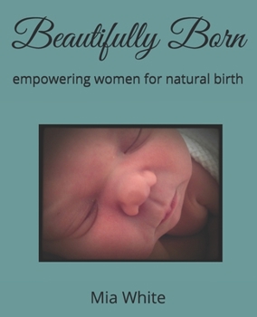 Paperback Beautifully Born: empowering women for natural birth Book