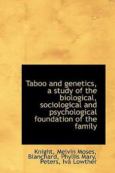 Taboo and genetics; a study of the biological, sociological and psychological foundation of the fami