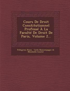 Paperback Cours de Droit Constitutionnel Professe a la Faculte de Droit de Paris, Volume 2... [French] Book