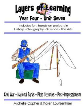 Paperback Layers of Learning Year Four Unit Seven: Civil War, National Parks, Plate Tectonics, Post-Impressionism Book