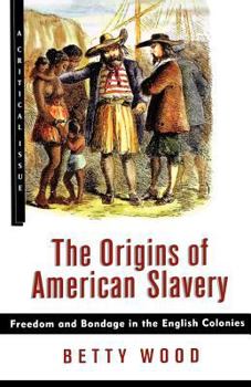 The Origins of American Slavery: Freedom and Bondage in the English Colonies (Critical Issue) - Book  of the Critical Issue