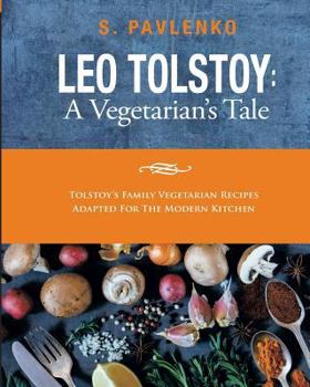 Paperback Leo Tolstoy: A Vegetarian's Tale: Tolstoy's Family Vegetarian Recipes Adapted For The Modern Kitchen. Book