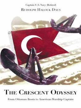 Paperback The Crescent Odyssey: From Ottoman Roots to American Warship Captain Book