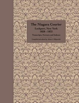 Paperback The Niagara Courier Lockport, New York 1828-1833 Transcripts, Extracts and Indexes: Transcripts and extracts of articles selected from twenty editions Book