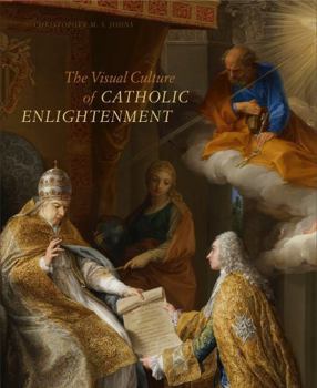 Hardcover The Visual Culture of Catholic Enlightenment Book