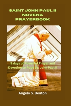 SAINT JOHN PAUL II NOVENA PRAYER BOOK: 9 days of Powerful Prayer and Devotion to Pope St. John Paul II