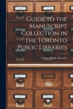 Paperback Guide to the Manuscript Collection in the Toronto Public Libraries Book