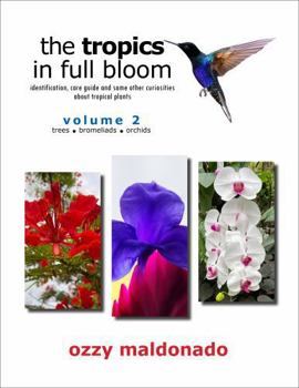 Paperback The Tropics in Full Bloom, Volume 2: identification, care guide and some other curiosities about tropical plants Book