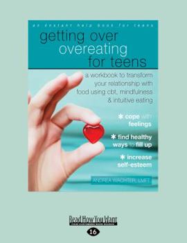 Paperback Getting Over Overeating for Teens: A Workbook to Transform Your Relationship with Food Using CBT, Mindfulness, and Intuitive Eating Book
