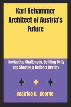 Paperback Karl Nehammer Architect of Austria's Future: Navigating Challenges, Building Unity and Shaping a Nation's Destiny Book