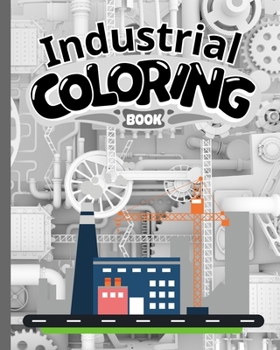 Industrial Coloring Book: Industrial Coloring Pages For Kids, Kindergarten, Preschoolers