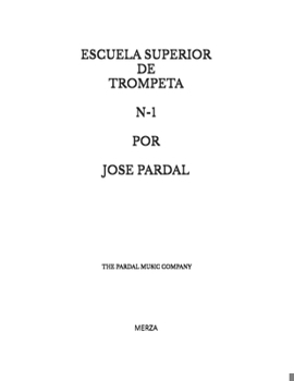 ESCUELA SUPERIOR DE TROMPETA N-1 POR JOSE PARDAL: MERZA (ESCUELA SUPERIOR DE TROMPETA POR JOSE PARDAL MERZA) (Spanish Edition)