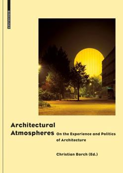Hardcover Architectural Atmospheres: On the Experience and Politics of Architecture Book