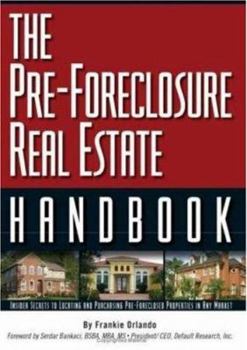 Paperback The Pre-Foreclosure Real Estate Handbook: Insider Secrets to Locating and Purchasing Pre-Foreclosed Properties in Any Market Book