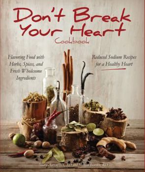 Hardcover Don't Break Your Heart Cookbook: Reduced Sodium Recipes for a Healthy Heart - Flavoring Food with Herbs, Spices, and Fresh Wholesome Ingredients Book